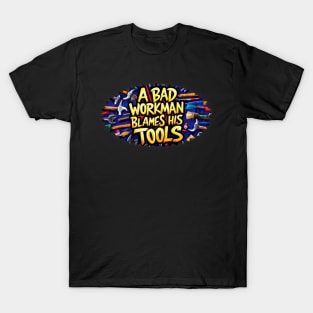 A bad workman blames his tools illustration typography graffiti vibrant T-Shirt